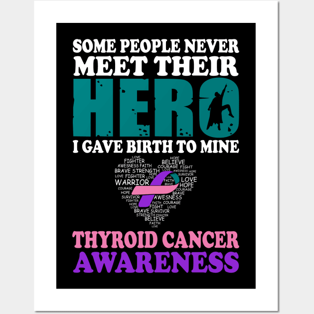 Hero I Gave Birth To Mine Thyroid Cancer Awareness Wall Art by mateobarkley67